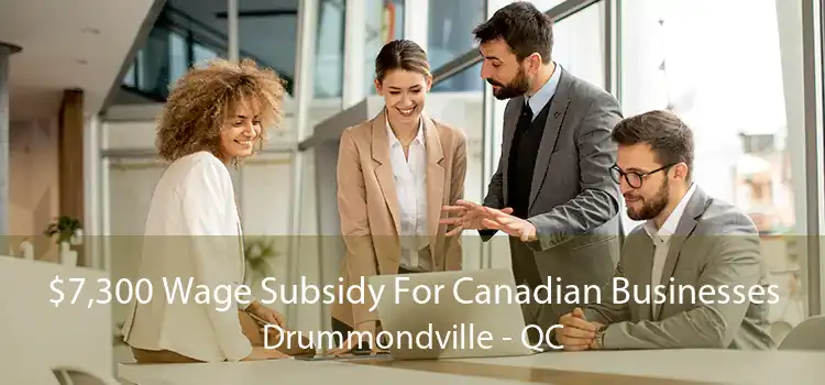 $7,300 Wage Subsidy For Canadian Businesses Drummondville - QC